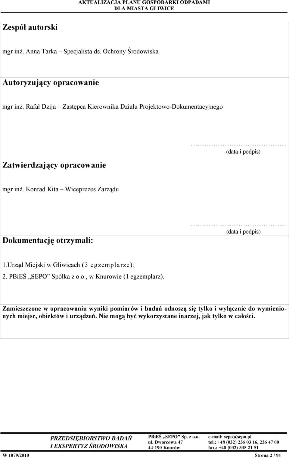 Konrad Kita Wiceprezes Zarządu Dokumentację otrzymali:... (data i podpis) 1.Urząd Miejski w Gliwicach (3 egzemplarze); 2. PBiEŚ SEPO Spółka z o.o., w Knurowie (1 egzemplarz).