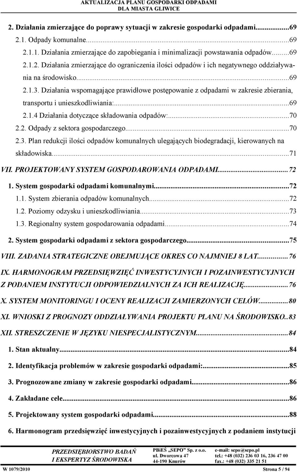 ..70 2.3. Plan redukcji ilości odpadów komunalnych ulegających biodegradacji, kierowanych na składowiska...71 VII. PROJEKTOWANY SYSTEM GOSPODAROWANIA ODPADAMI...72 1.