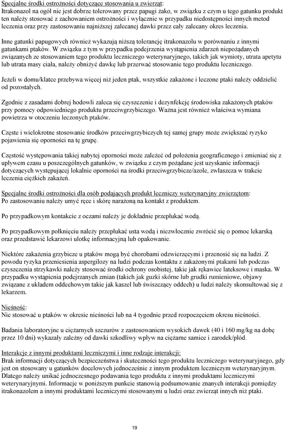 Inne gatunki papugowych również wykazują niższą tolerancję itrakonazolu w porównaniu z innymi gatunkami ptaków.