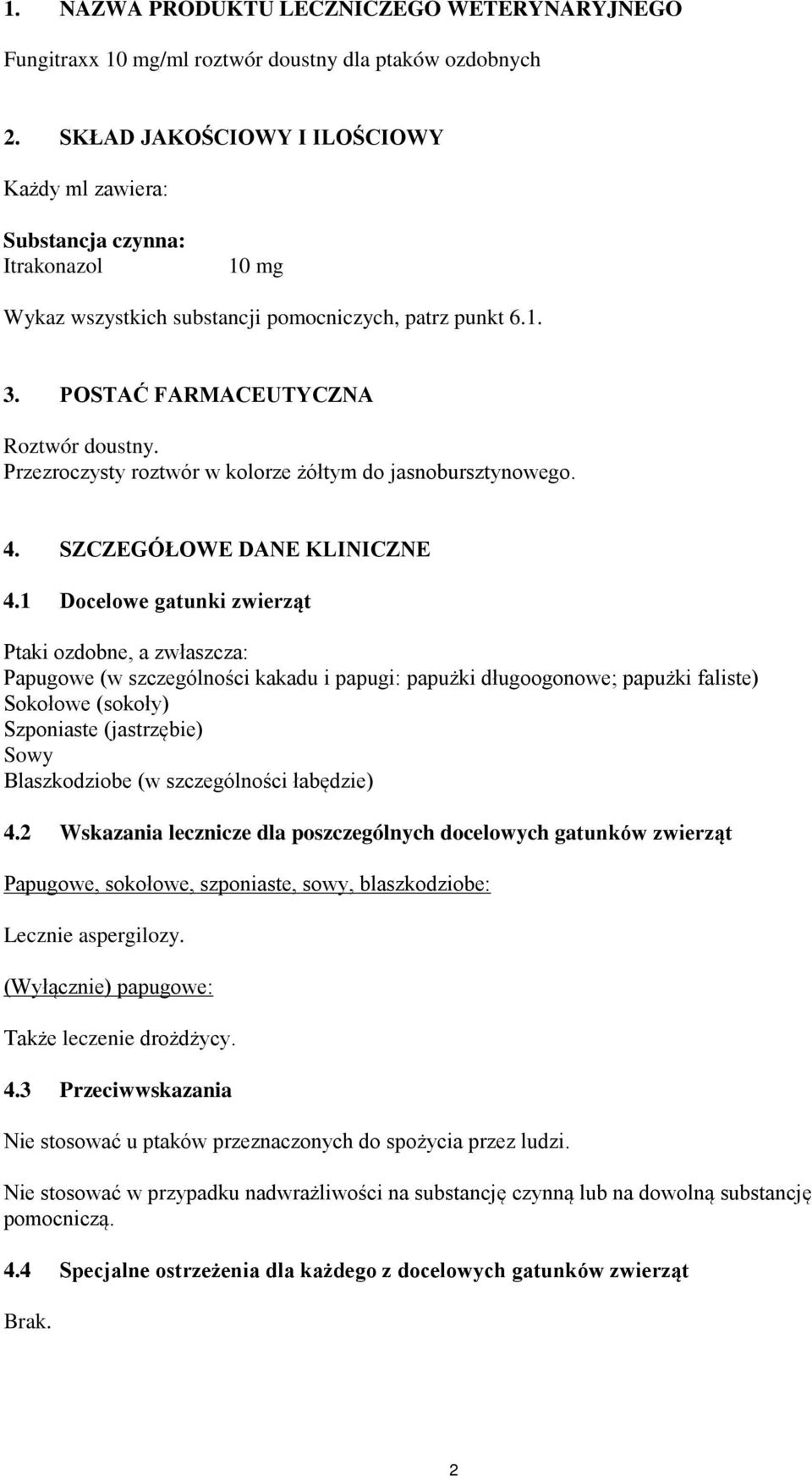 Przezroczysty roztwór w kolorze żółtym do jasnobursztynowego. 4. SZCZEGÓŁOWE DANE KLINICZNE 4.