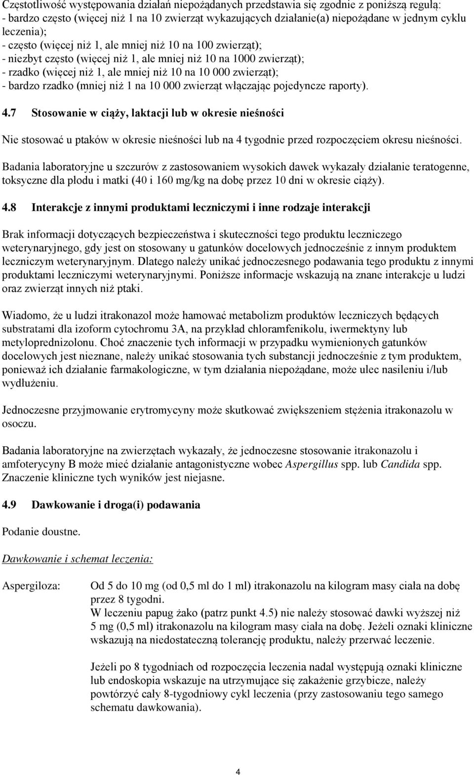 - bardzo rzadko (mniej niż 1 na 10 000 zwierząt włączając pojedyncze raporty). 4.