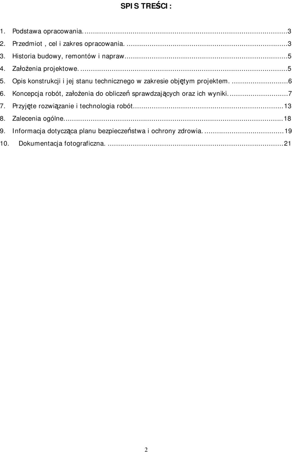 Koncepcja robót, założenia do obliczeń sprawdzających oraz ich wyniki...7 7. Przyjęte rozwiązanie i technologia robót...13 8.