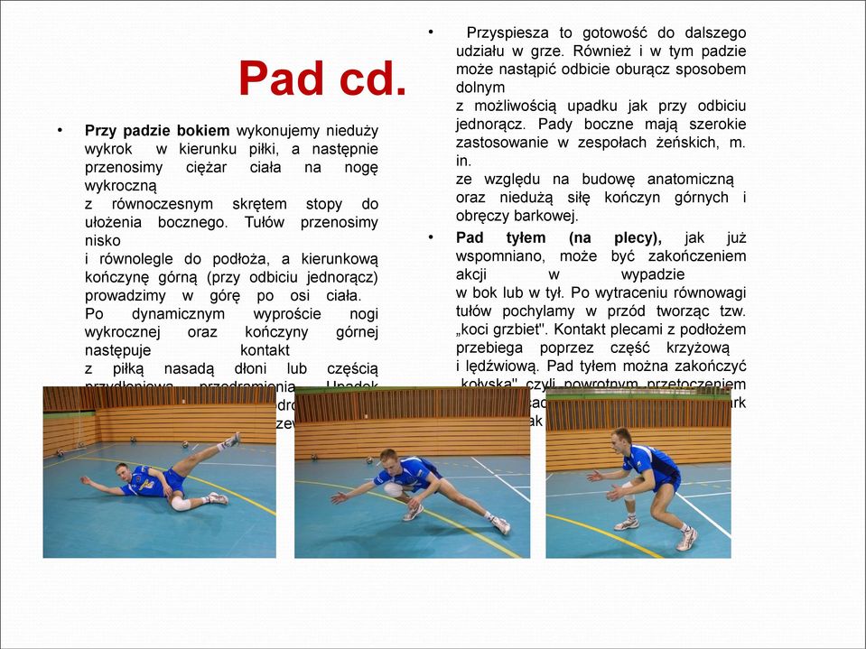 Po dynamicznym wyproście nogi wykrocznej oraz kończyny górnej następuje kontakt z piłką nasadą dłoni lub częścią przydłoniową przedramienia.