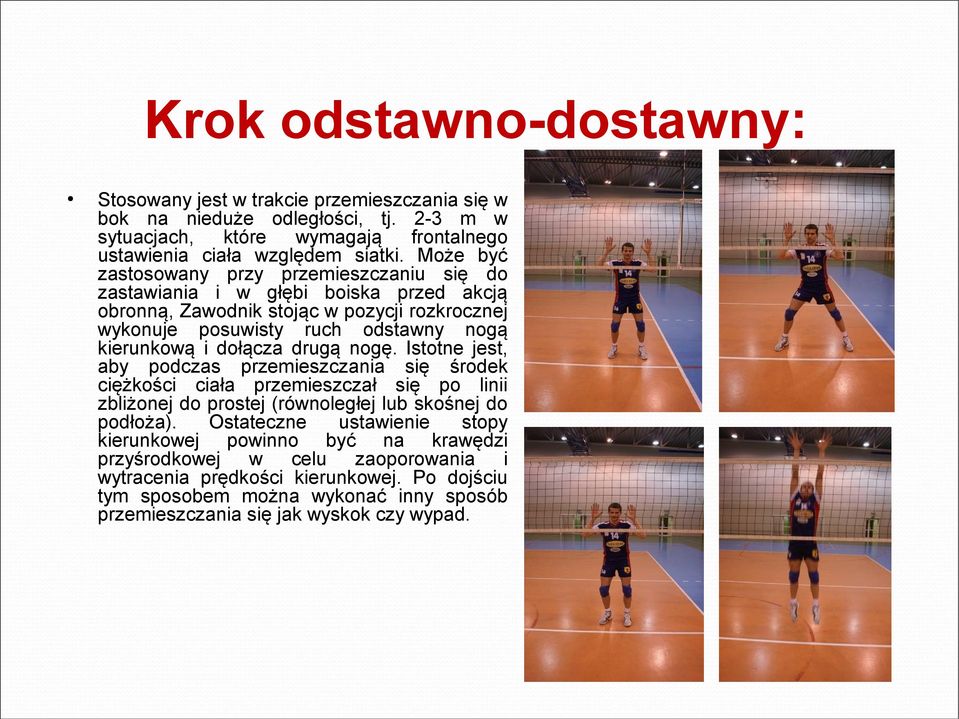 dołącza drugą nogę. Istotne jest, aby podczas przemieszczania się środek ciężkości ciała przemieszczał się po linii zbliżonej do prostej (równoległej lub skośnej do podłoża).