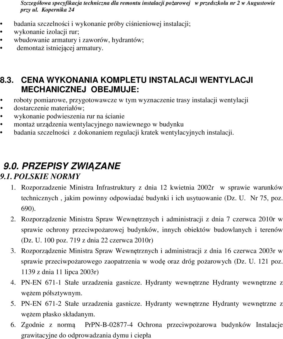 na ścianie montaż urządzenia wentylacyjnego nawiewnego w budynku badania szczelności z dokonaniem regulacji kratek wentylacyjnych instalacji. 9.0. PRZEPISY ZWIĄZANE 9.1. POLSKIE NORMY 1.