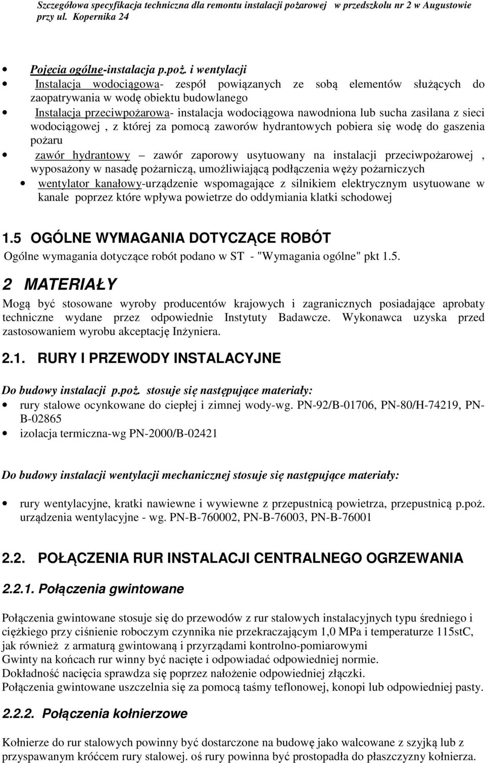 zasilana z sieci wodociągowej, z której za pomocą zaworów hydrantowych pobiera się wodę do gaszenia pożaru zawór hydrantowy zawór zaporowy usytuowany na instalacji przeciwpożarowej, wyposażony w