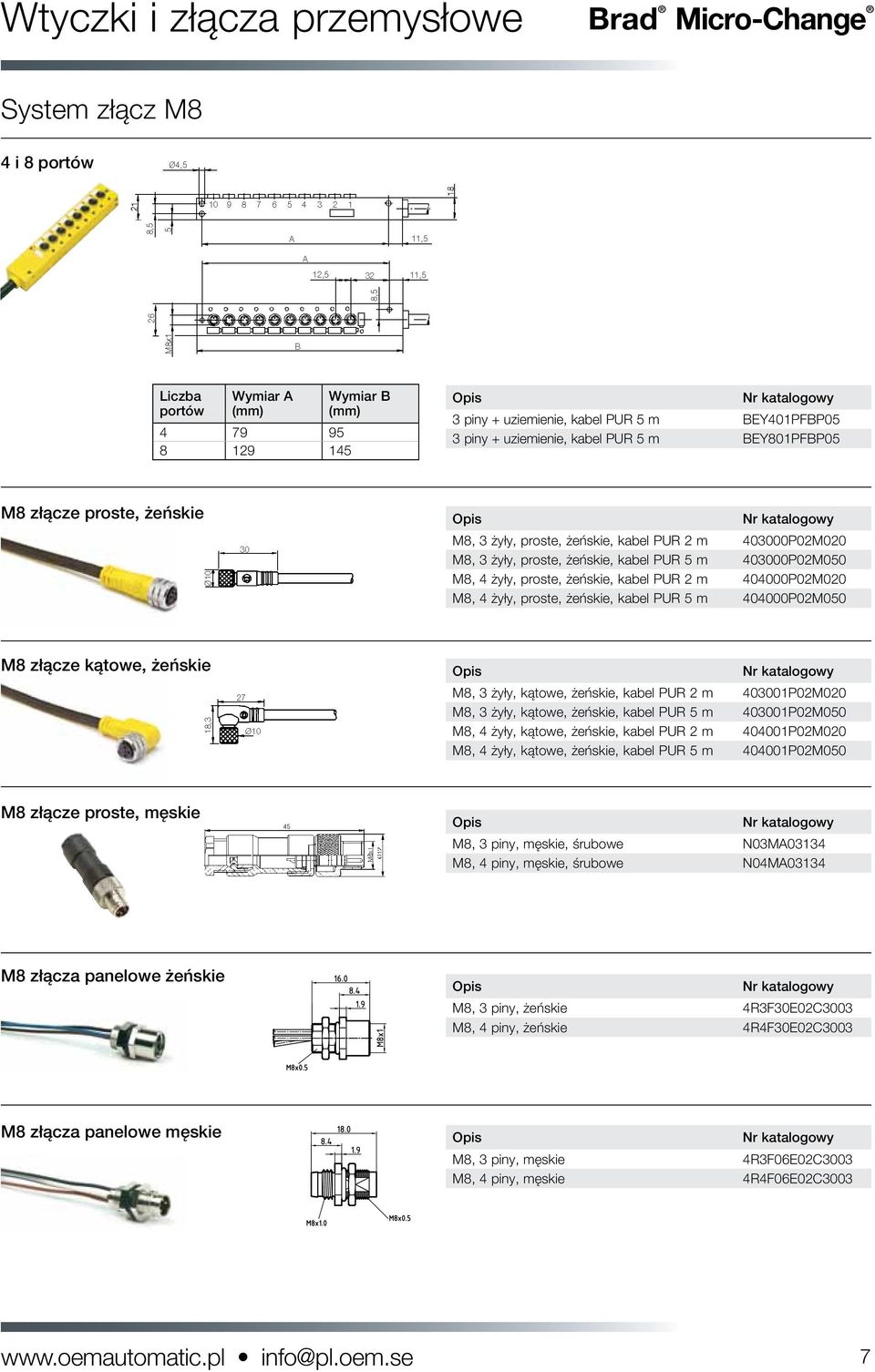 żeńskie, kabel PUR 2 m 404000P02M020 M8, 4 żyły, proste, żeńskie, kabel PUR 5 m 404000P02M050 M8 złącze kątowe, żeńskie M8, 3 żyły, kątowe, żeńskie, kabel PUR 2 m 403001P02M020 M8, 3 żyły, kątowe,