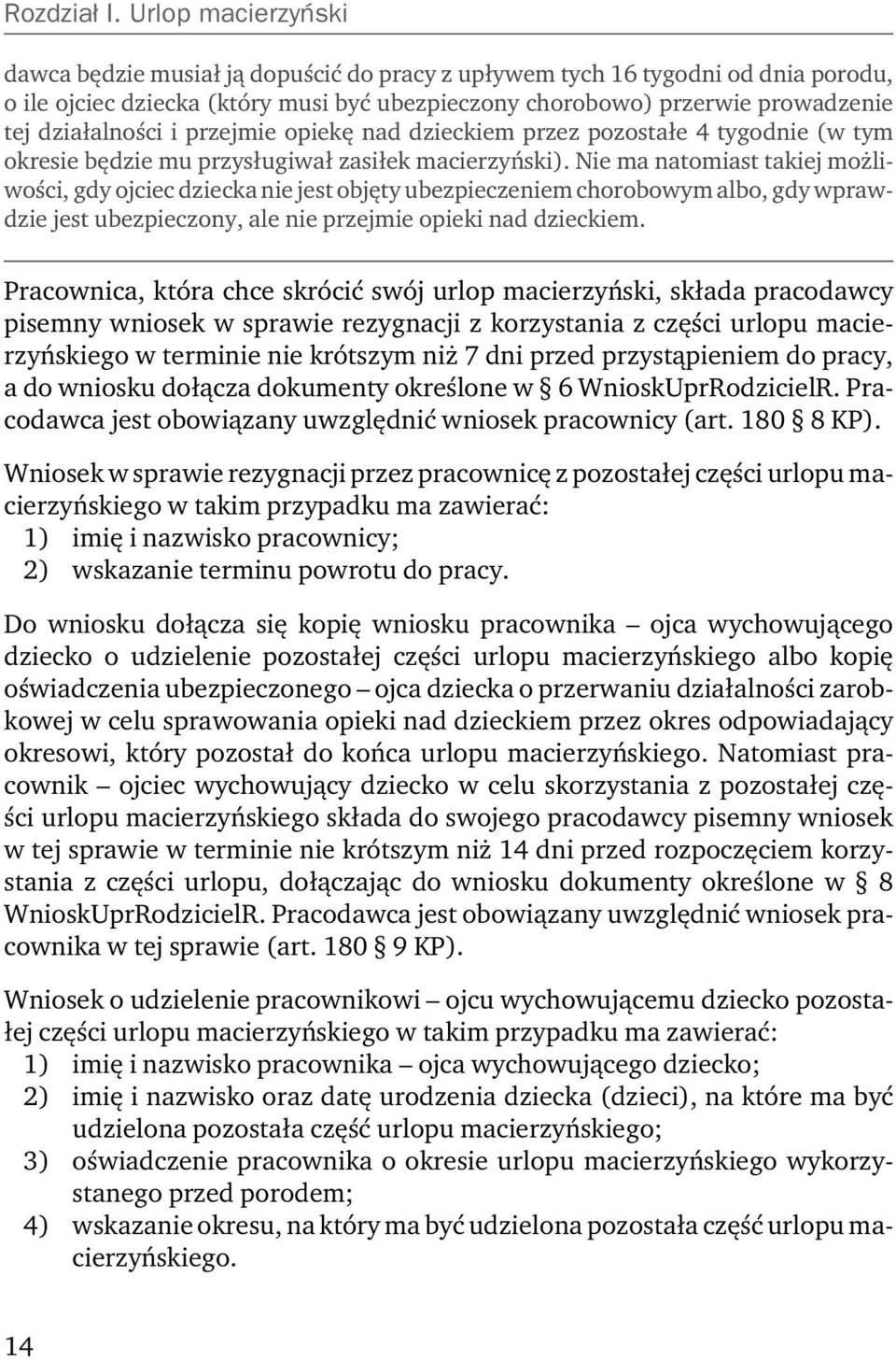 działalności i przejmie opiekę nad dzieckiem przez pozostałe 4 tygodnie (w tym okresie będzie mu przysługiwał zasiłek macierzyński).