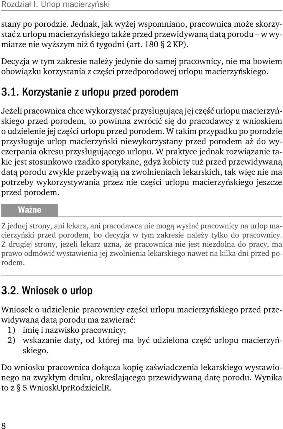 Decyzja w tym zakresie należy jedynie do samej pracownicy, nie ma bowiem obowiązku korzystania z części przedporodowej urlopu macierzyńskiego. 3.1.