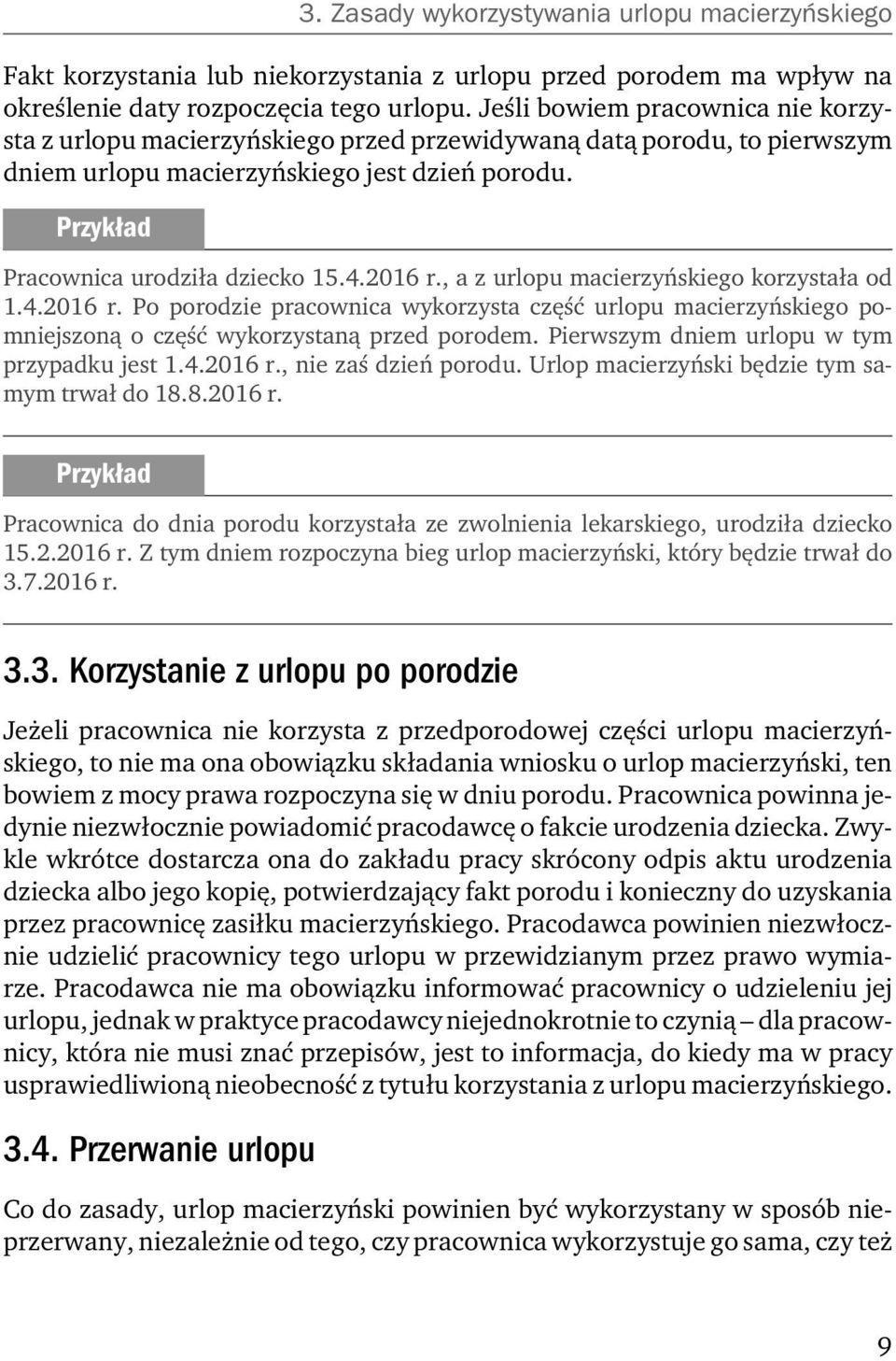 , a z urlopu macierzyńskiego korzystała od 1.4.2016 r. Po porodzie pracownica wykorzysta część urlopu macierzyńskiego pomniejszoną o część wykorzystaną przed porodem.