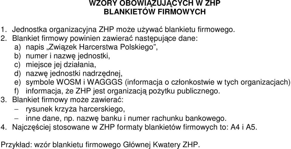 nadrzędnej, e) symbole WOSM i WAGGGS (informacja o członkostwie w tych organizacjach) f) informacja, Ŝe ZHP jest organizacją poŝytku publicznego. 3.