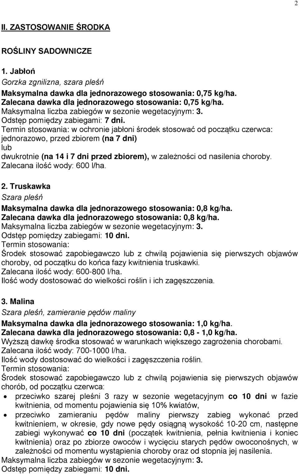 Termin stosowania: w ochronie jabłoni środek stosować od początku czerwca: jednorazowo, przed zbiorem (na 7 dni) lub dwukrotnie (na 14 i 7 dni przed zbiorem), w zależności od nasilenia Zalecana ilość