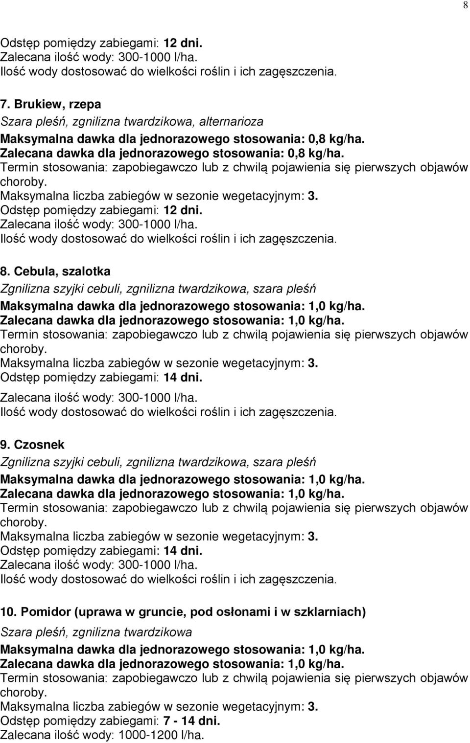 Czosnek Zgnilizna szyjki cebuli, zgnilizna twardzikowa, szara pleśń Odstęp pomiędzy zabiegami: 14 dni. 10.