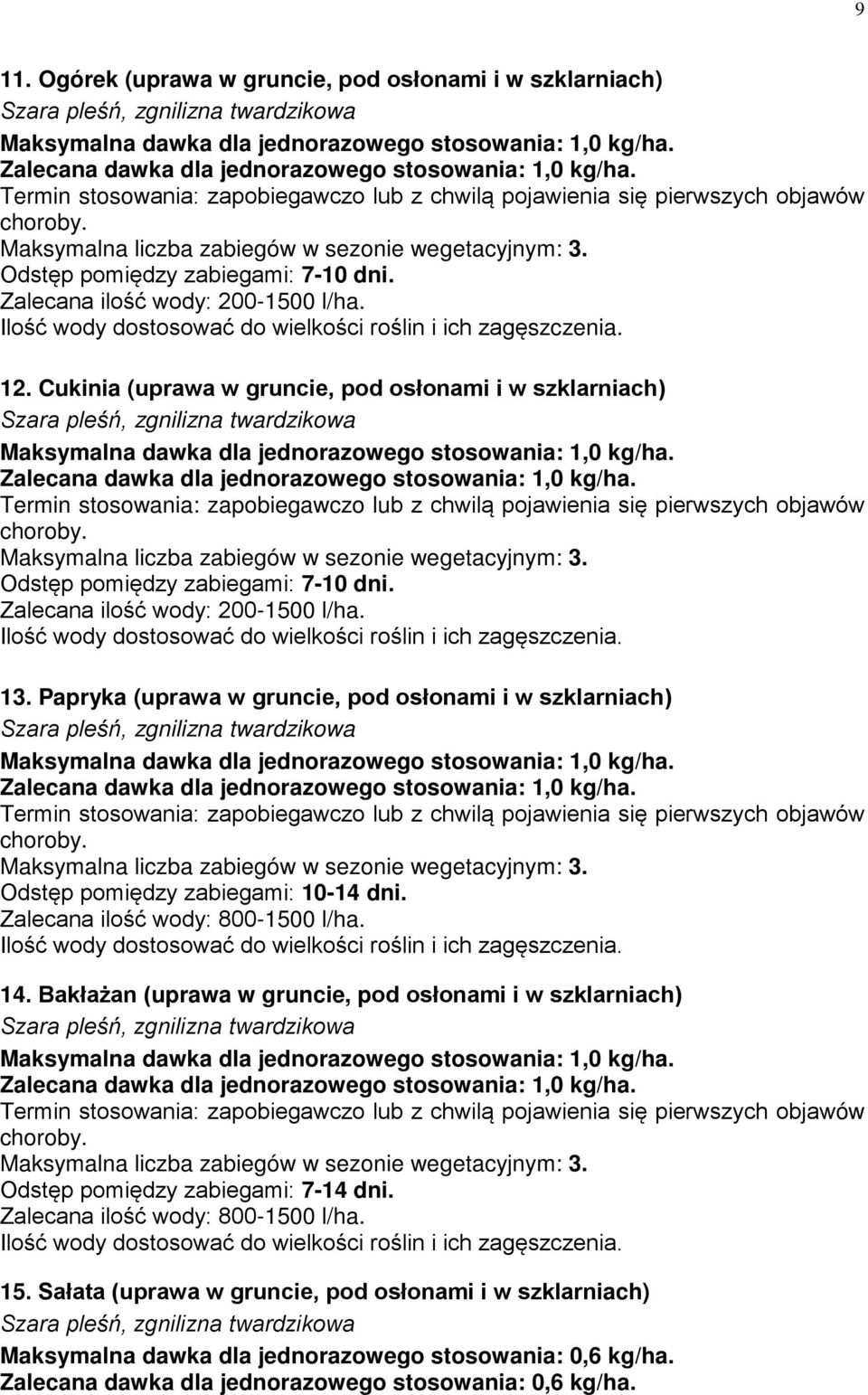 Papryka (uprawa w gruncie, pod osłonami i w szklarniach) Odstęp pomiędzy zabiegami: 10-14 dni. Zalecana ilość wody: 800-1500 l/ha. 14.