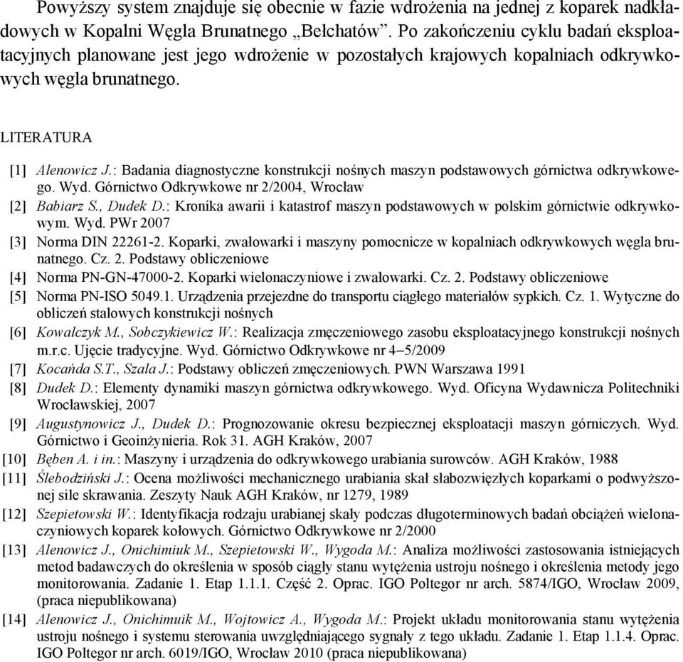 : Badania diagnostyczne konstrukcji nośnych maszyn podstawowych górnictwa odkrywkowego. Wyd. Górnictwo Odkrywkowe nr 2/2004, Wrocław [2] Babiarz S., Dudek D.