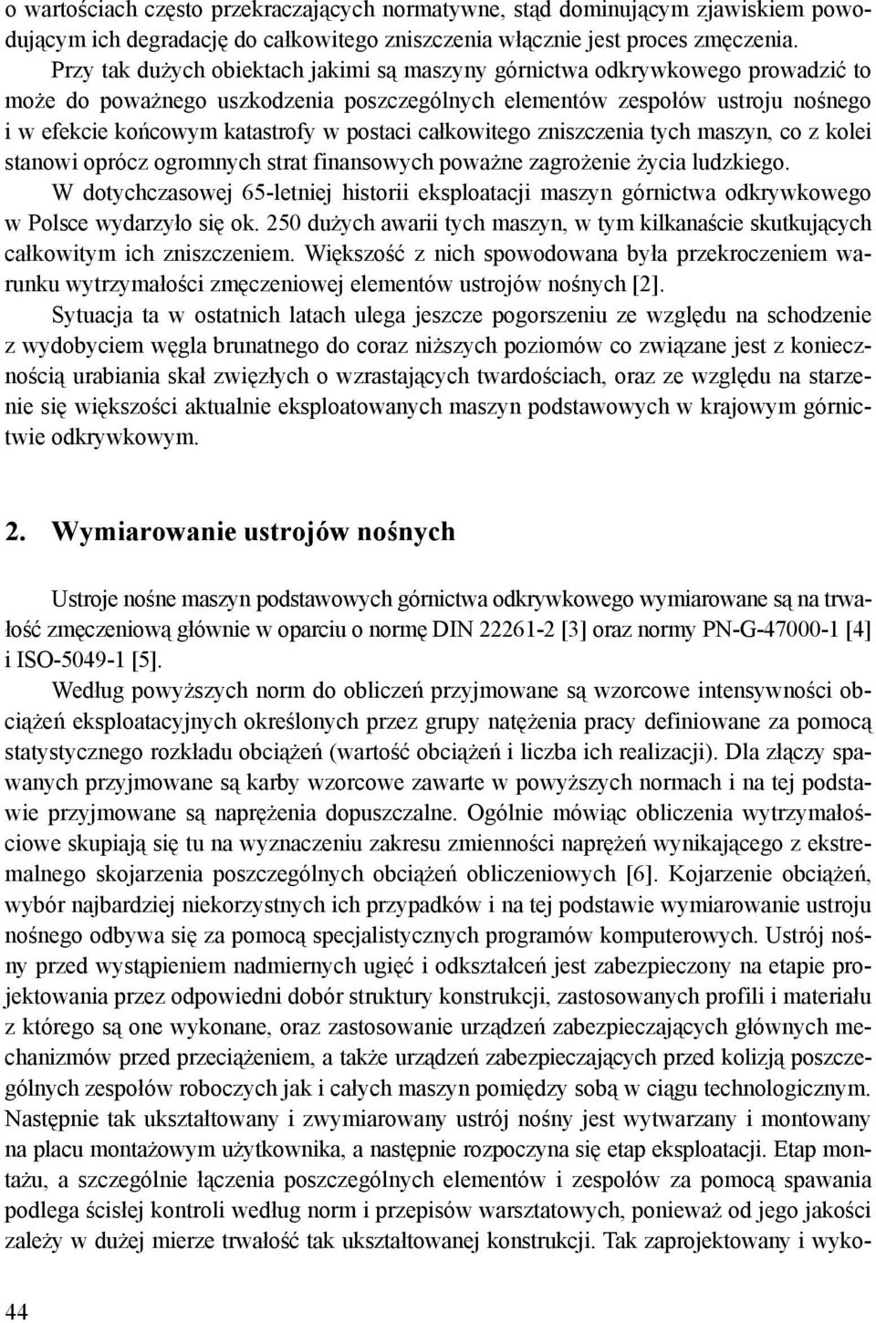 postaci całkowitego zniszczenia tych maszyn, co z kolei stanowi oprócz ogromnych strat finansowych poważne zagrożenie życia ludzkiego.