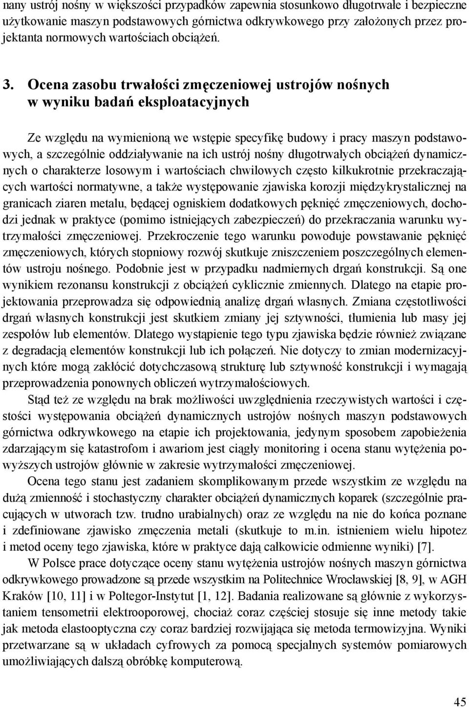 Ocena zasobu trwałości zmęczeniowej ustrojów nośnych w wyniku badań eksploatacyjnych Ze względu na wymienioną we wstępie specyfikę budowy i pracy maszyn podstawowych, a szczególnie oddziaływanie na