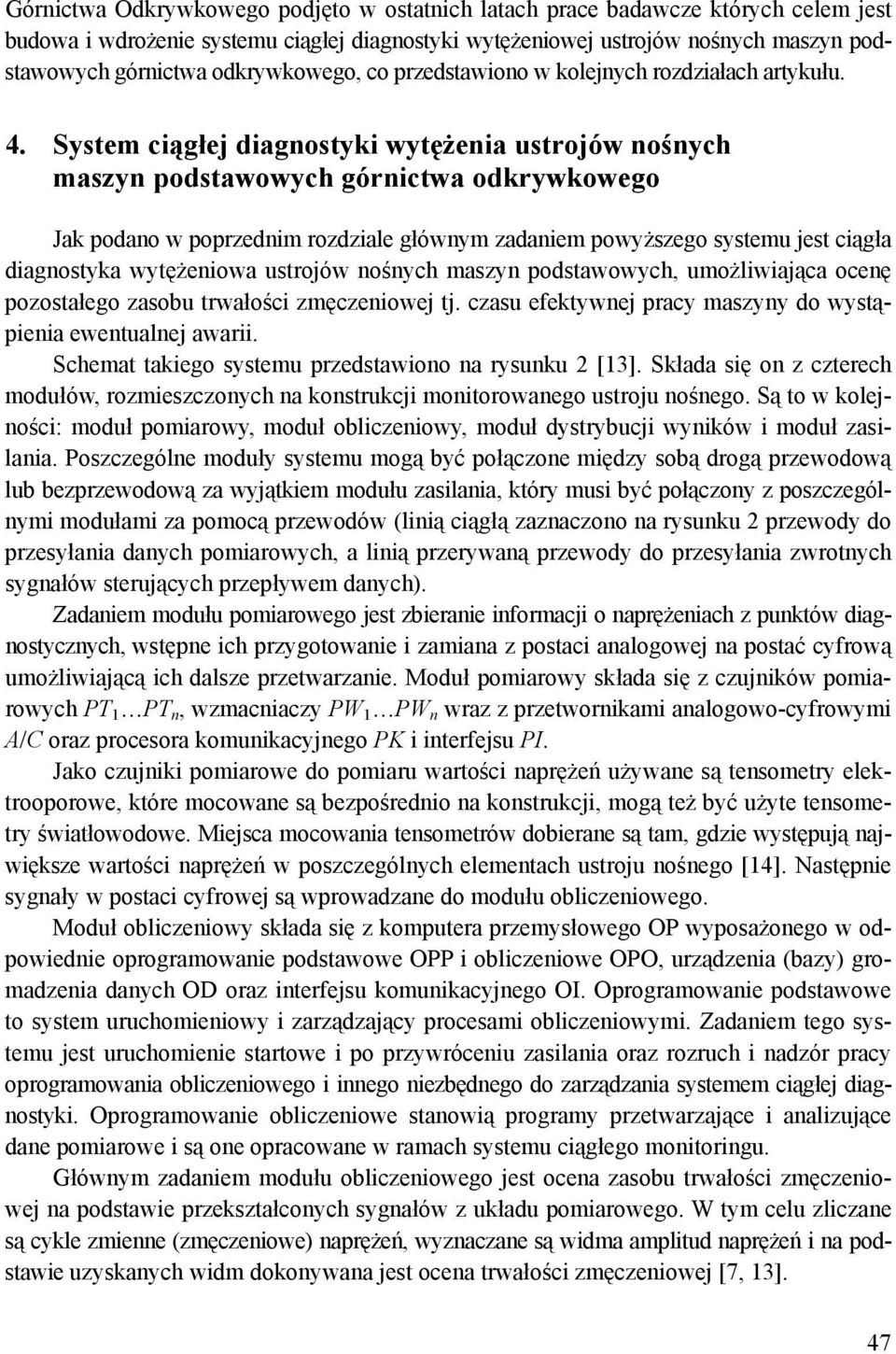 System ciągłej diagnostyki wytężenia ustrojów nośnych maszyn podstawowych górnictwa odkrywkowego Jak podano w poprzednim rozdziale głównym zadaniem powyższego systemu jest ciągła diagnostyka