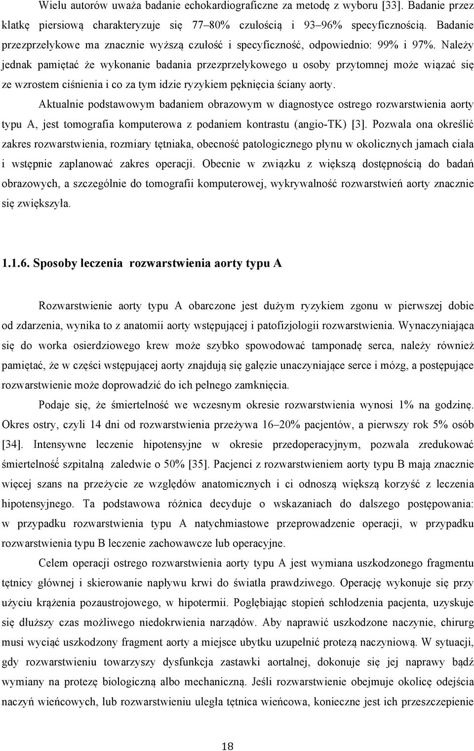 Należy jednak pamiętać że wykonanie badania przezprzełykowego u osoby przytomnej może wiązać się ze wzrostem ciśnienia i co za tym idzie ryzykiem pęknięcia ściany aorty.