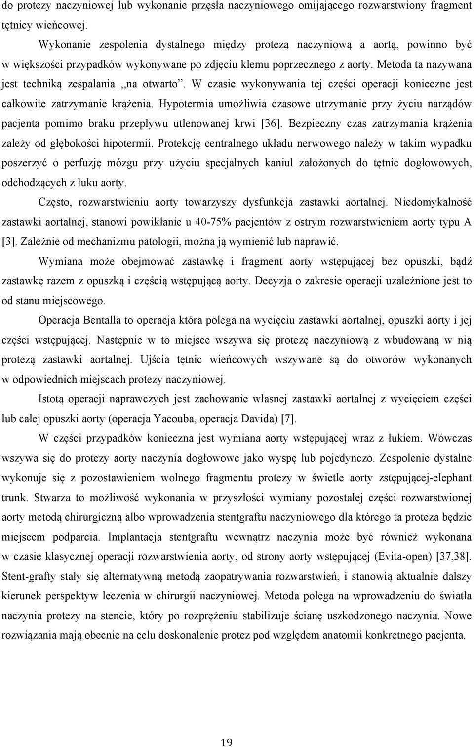 Metoda ta nazywana jest techniką zespalania,,na otwarto. W czasie wykonywania tej części operacji konieczne jest całkowite zatrzymanie krążenia.