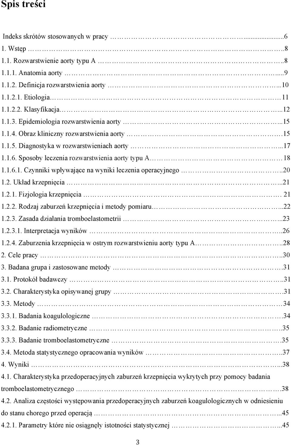 Sposoby leczenia rozwarstwienia aorty typu A 18 1.1.6.1. Czynniki wpływające na wyniki leczenia operacyjnego..20 1.2. Układ krzepnięcia...21 1.2.1. Fizjologia krzepnięcia. 21 1.2.2. Rodzaj zaburzeń krzepnięcia i metody pomiaru.