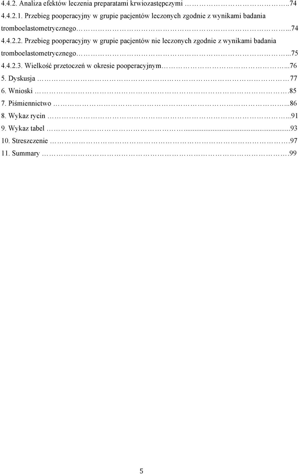 2. Przebieg pooperacyjny w grupie pacjentów nie leczonych zgodnie z wynikami badania tromboelastometrycznego...75 4.4.2.3.