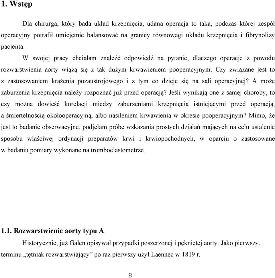 Czy związane jest to z zastosowaniem krążenia pozaustrojowego i z tym co dzieje się na sali operacyjnej? A może zaburzenia krzepnięcia należy rozpoznać już przed operacją?