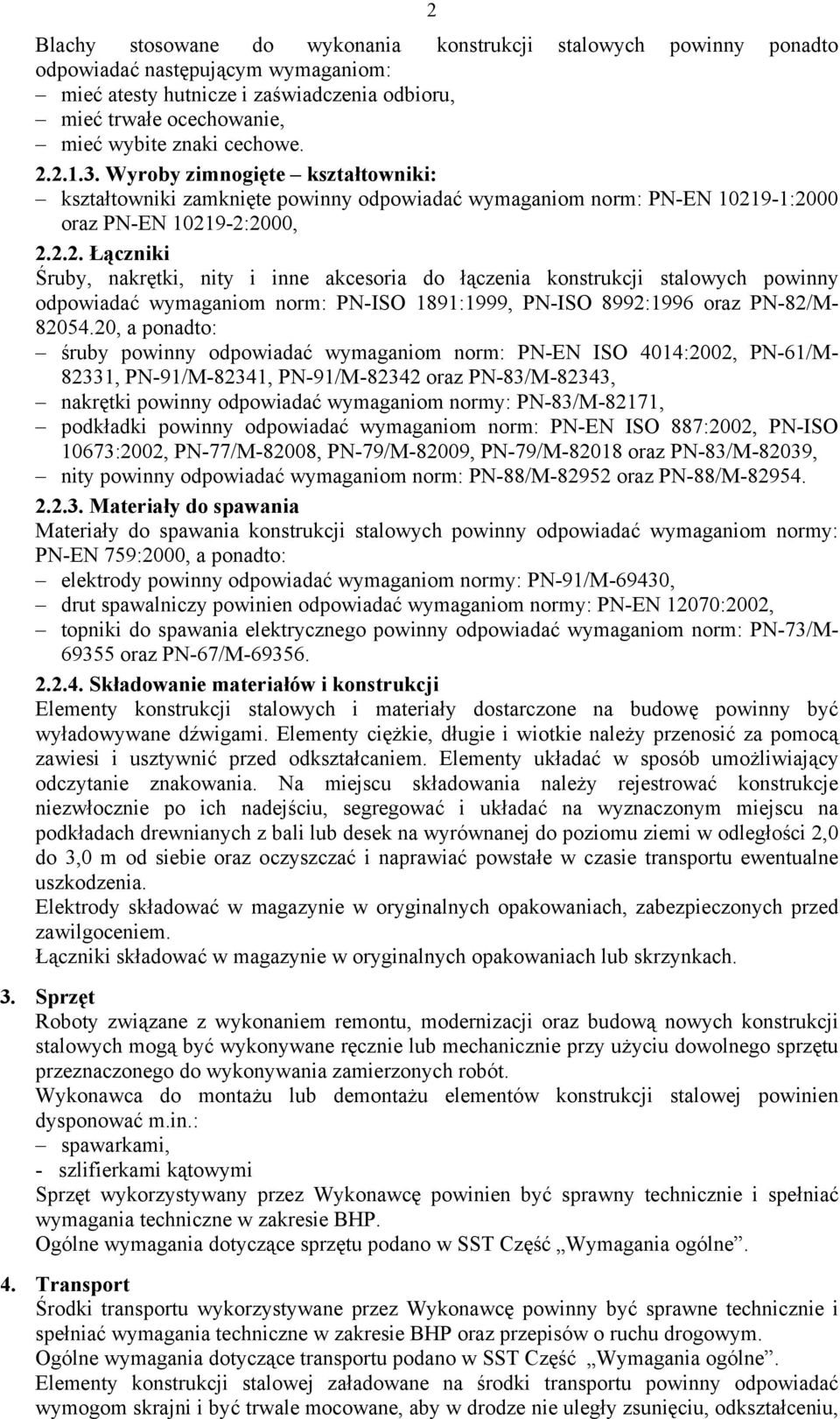 20, a ponadto: śruby powinny odpowiadać wymaganiom norm: PN-EN ISO 4014:2002, PN-61/M- 82331, PN-91/M-82341, PN-91/M-82342 oraz PN-83/M-82343, nakrętki powinny odpowiadać wymaganiom normy: