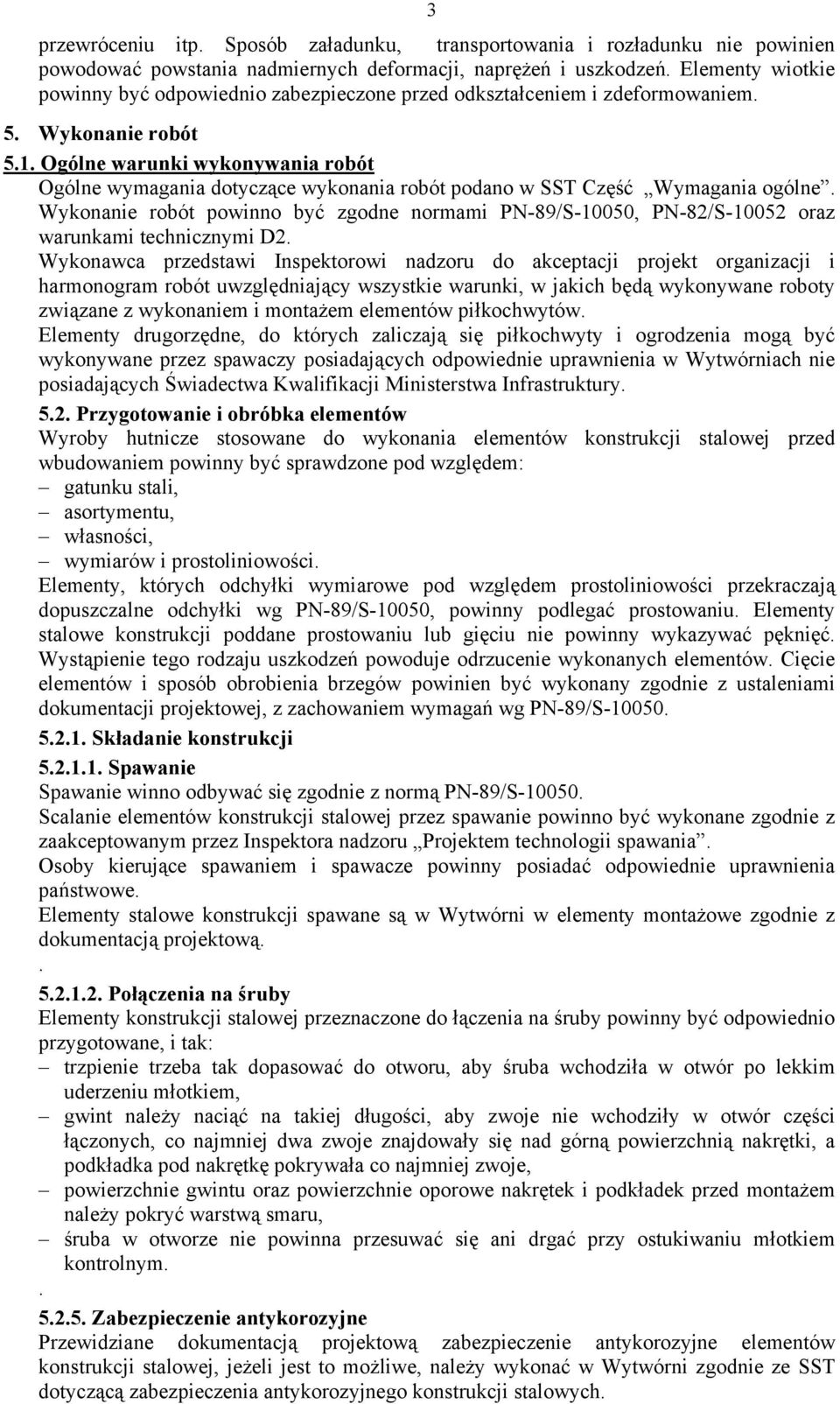 Ogólne warunki wykonywania robót Ogólne wymagania dotyczące wykonania robót podano w SST Część Wymagania ogólne.