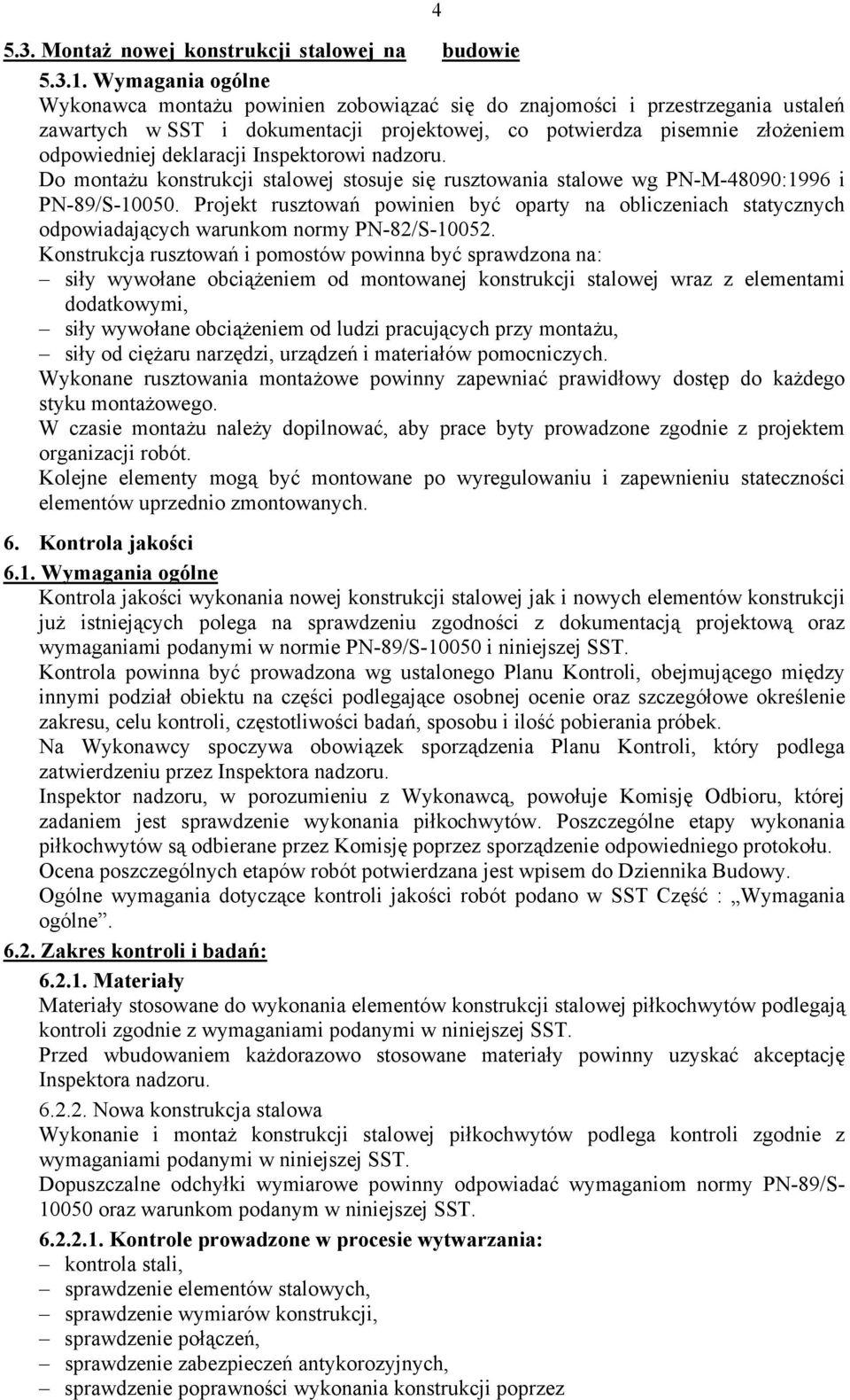 Inspektorowi nadzoru. Do montażu konstrukcji stalowej stosuje się rusztowania stalowe wg PN-M-48090:1996 i PN-89/S-10050.