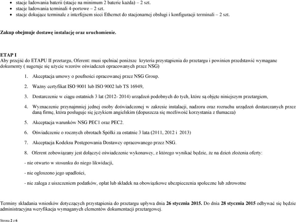 ETAP I Aby przejść do ETAPU II przetargu, Oferent: musi spełniać poniższe kryteria przystąpienia do przetargu i powinien przedstawić wymagane dokumenty ( sugeruje się użycie wzorów oświadczeń