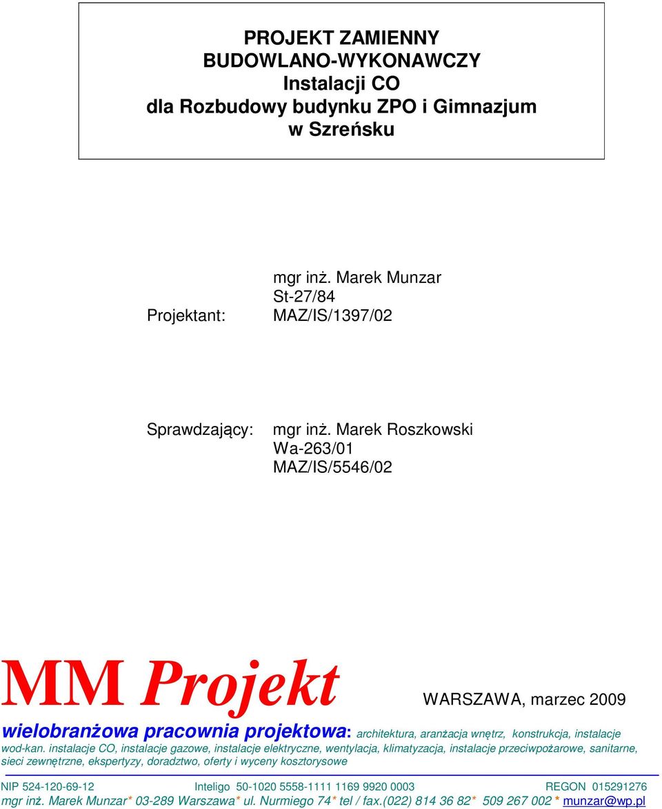 instalacje CO, instalacje gazowe, instalacje elektryczne, wentylacja, klimatyzacja, instalacje przeciwpożarowe, sanitarne, sieci zewnętrzne, ekspertyzy, doradztwo, oferty i wyceny