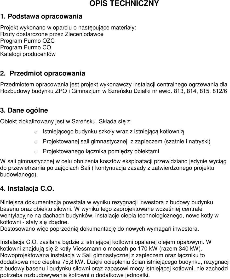 Dane ogólne Obiekt zlokalizowany jest w Szreńsku.