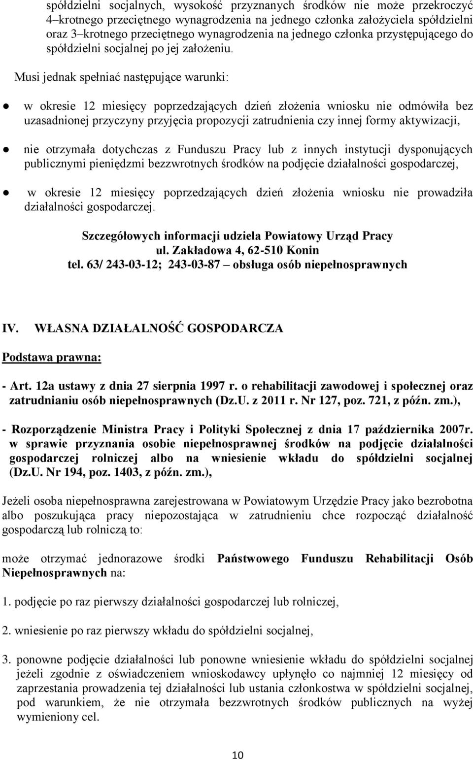 Musi jednak spełniać następujące warunki: w okresie 12 miesięcy poprzedzających dzień złożenia wniosku nie odmówiła bez uzasadnionej przyczyny przyjęcia propozycji zatrudnienia czy innej formy