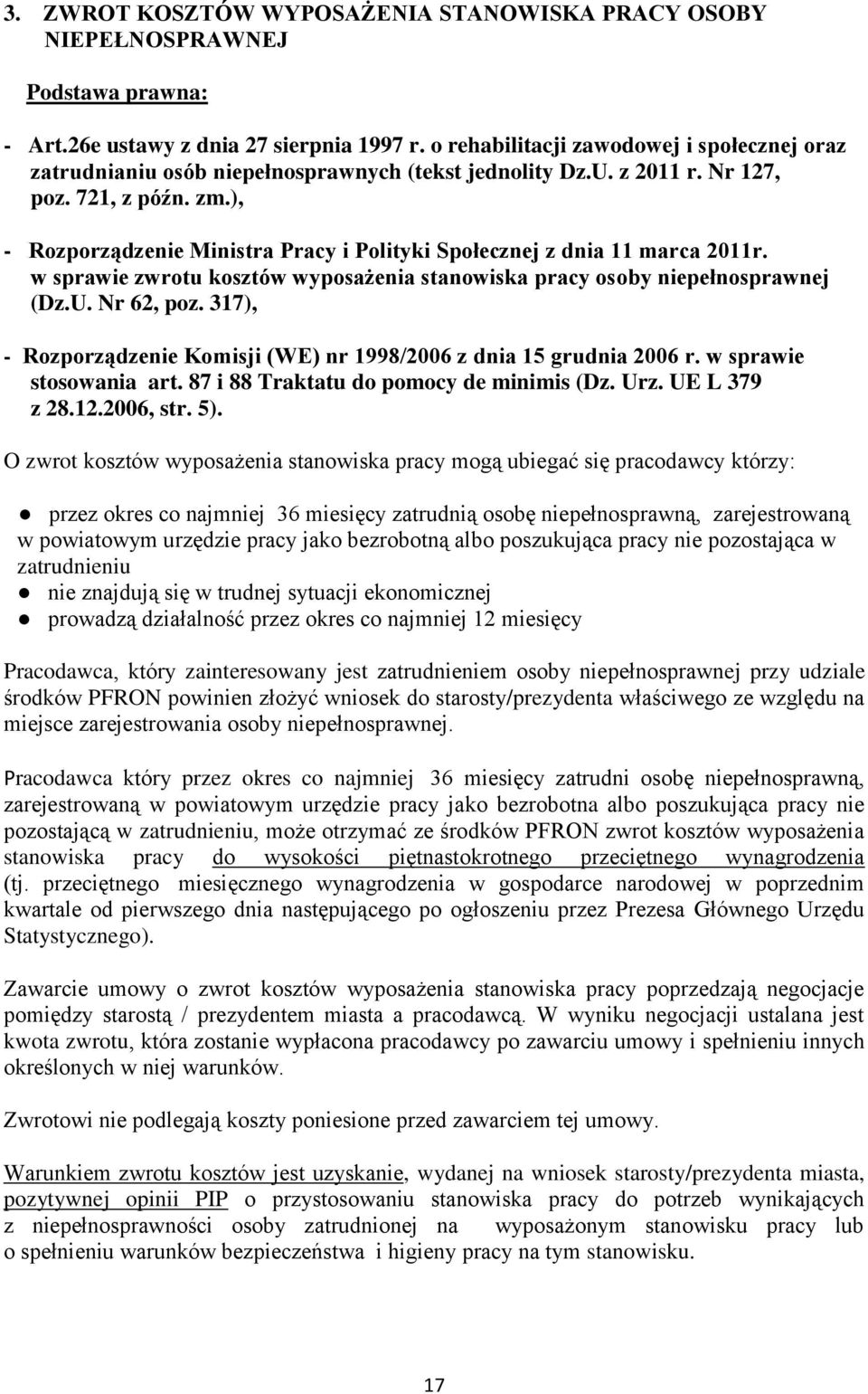 ), - Rozporządzenie Ministra Pracy i Polityki Społecznej z dnia 11 marca 2011r. w sprawie zwrotu kosztów wyposażenia stanowiska pracy osoby niepełnosprawnej (Dz.U. Nr 62, poz.