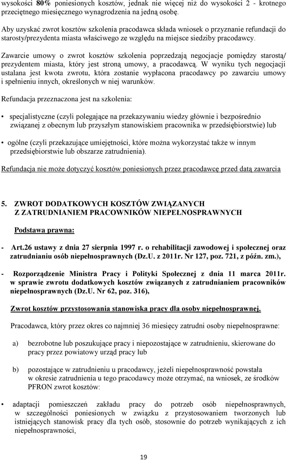 Zawarcie umowy o zwrot kosztów szkolenia poprzedzają negocjacje pomiędzy starostą/ prezydentem miasta, który jest stroną umowy, a pracodawcą.