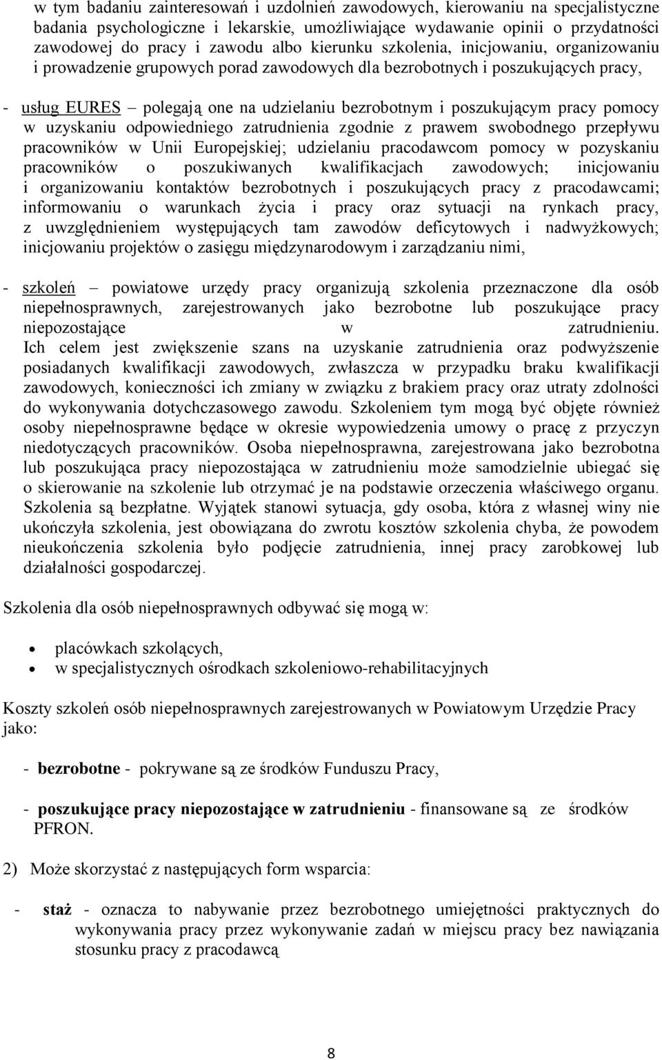 pracy pomocy w uzyskaniu odpowiedniego zatrudnienia zgodnie z prawem swobodnego przepływu pracowników w Unii Europejskiej; udzielaniu pracodawcom pomocy w pozyskaniu pracowników o poszukiwanych