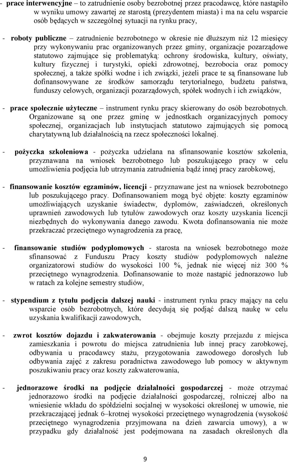 zajmujące się problematyką: ochrony środowiska, kultury, oświaty, kultury fizycznej i turystyki, opieki zdrowotnej, bezrobocia oraz pomocy społecznej, a także spółki wodne i ich związki, jeżeli prace