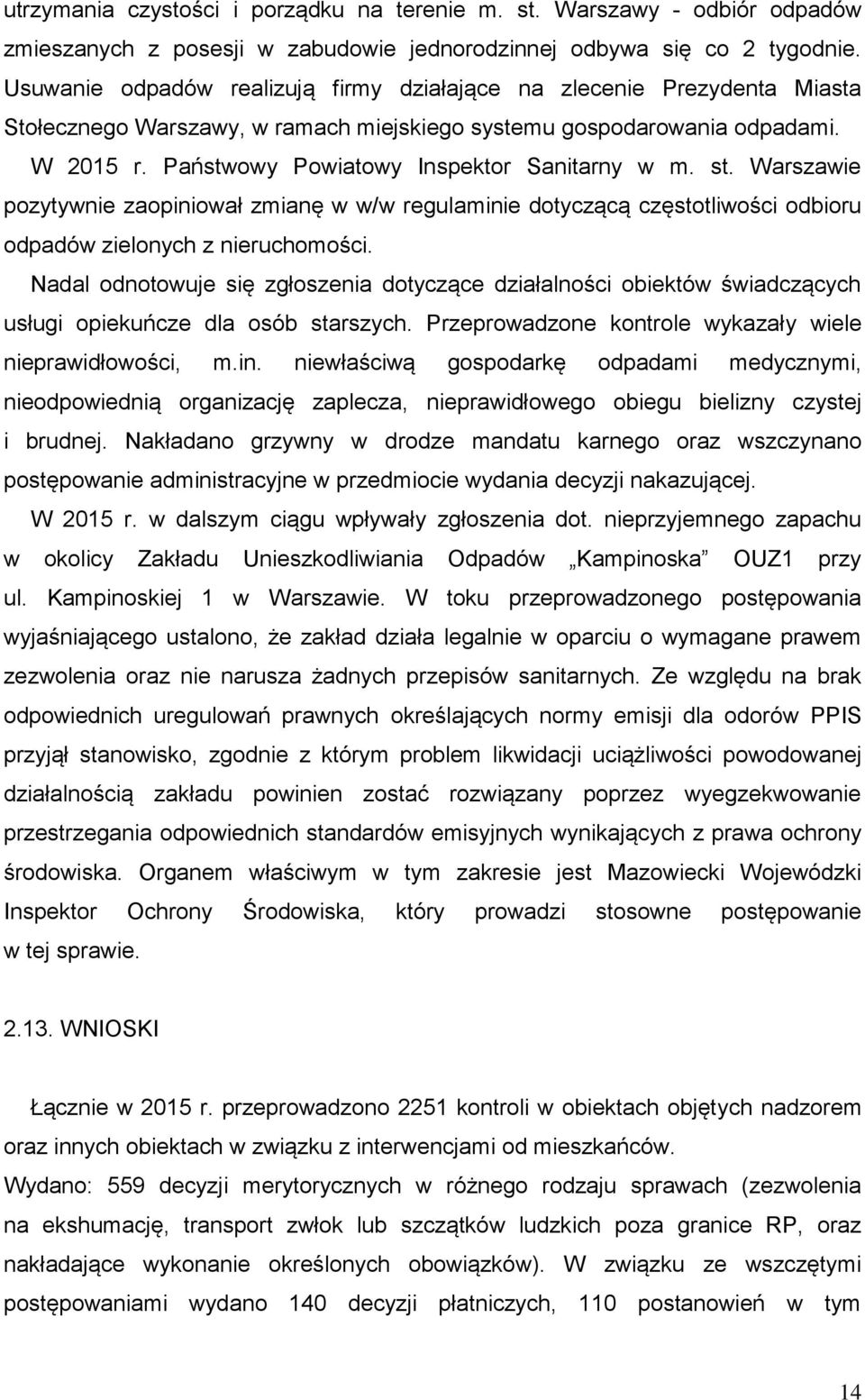 Państwowy Powiatowy Inspektor Sanitarny w m. st. Warszawie pozytywnie zaopiniował zmianę w w/w regulaminie dotyczącą częstotliwości odbioru odpadów zielonych z nieruchomości.