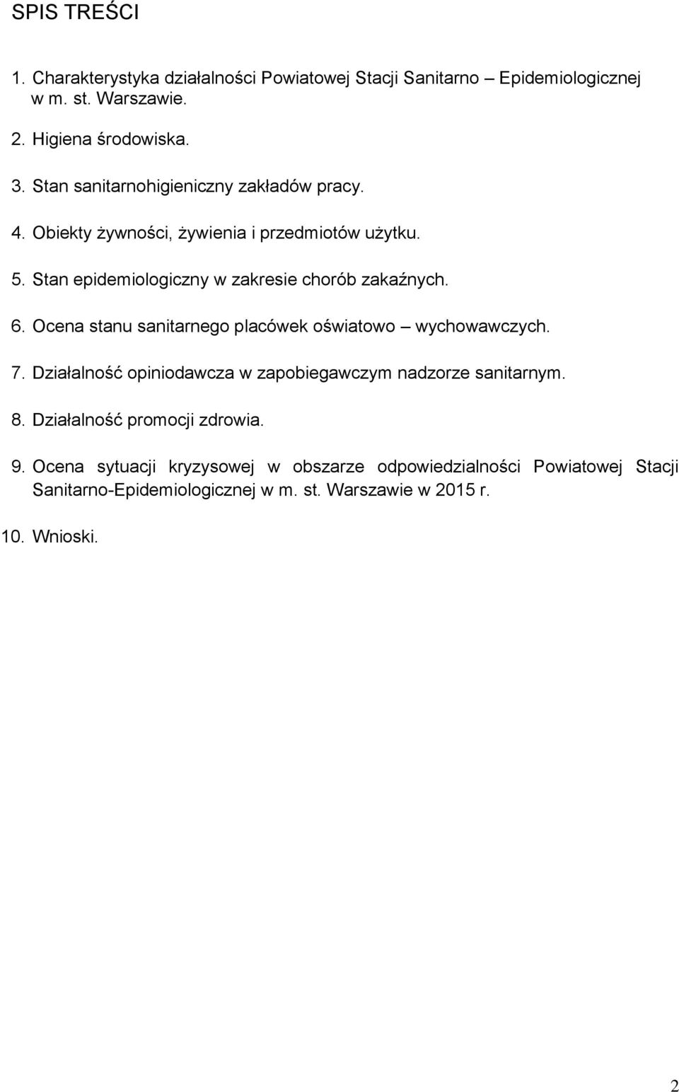 6. Ocena stanu sanitarnego placówek oświatowo wychowawczych. 7. Działalność opiniodawcza w zapobiegawczym nadzorze sanitarnym. 8.