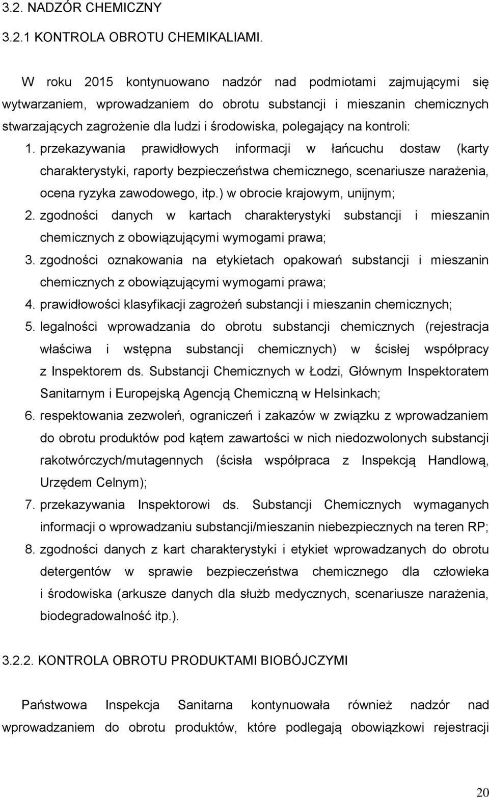 kontroli: 1. przekazywania prawidłowych informacji w łańcuchu dostaw (karty charakterystyki, raporty bezpieczeństwa chemicznego, scenariusze narażenia, ocena ryzyka zawodowego, itp.