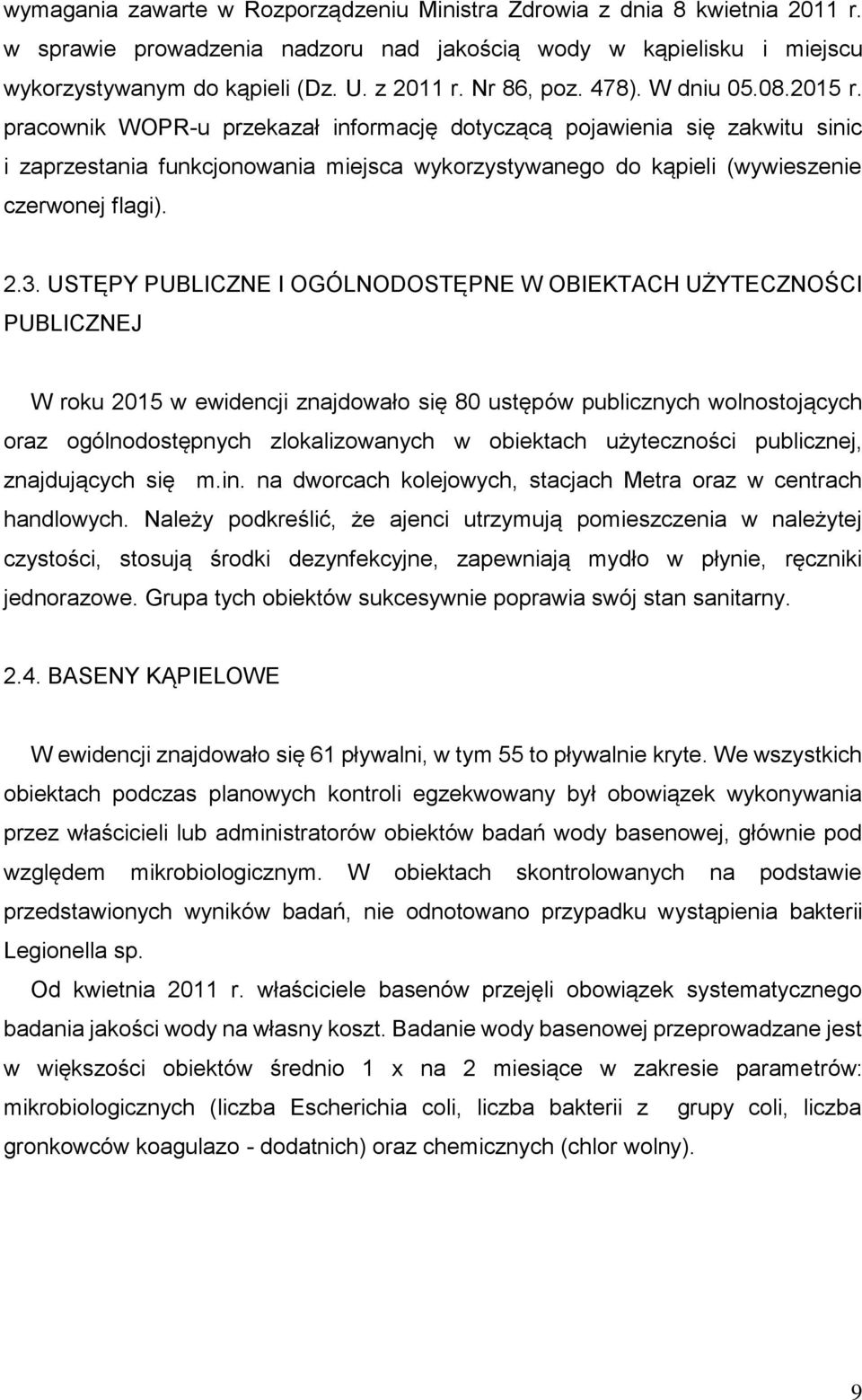 pracownik WOPR-u przekazał informację dotyczącą pojawienia się zakwitu sinic i zaprzestania funkcjonowania miejsca wykorzystywanego do kąpieli (wywieszenie czerwonej flagi). 2.3.