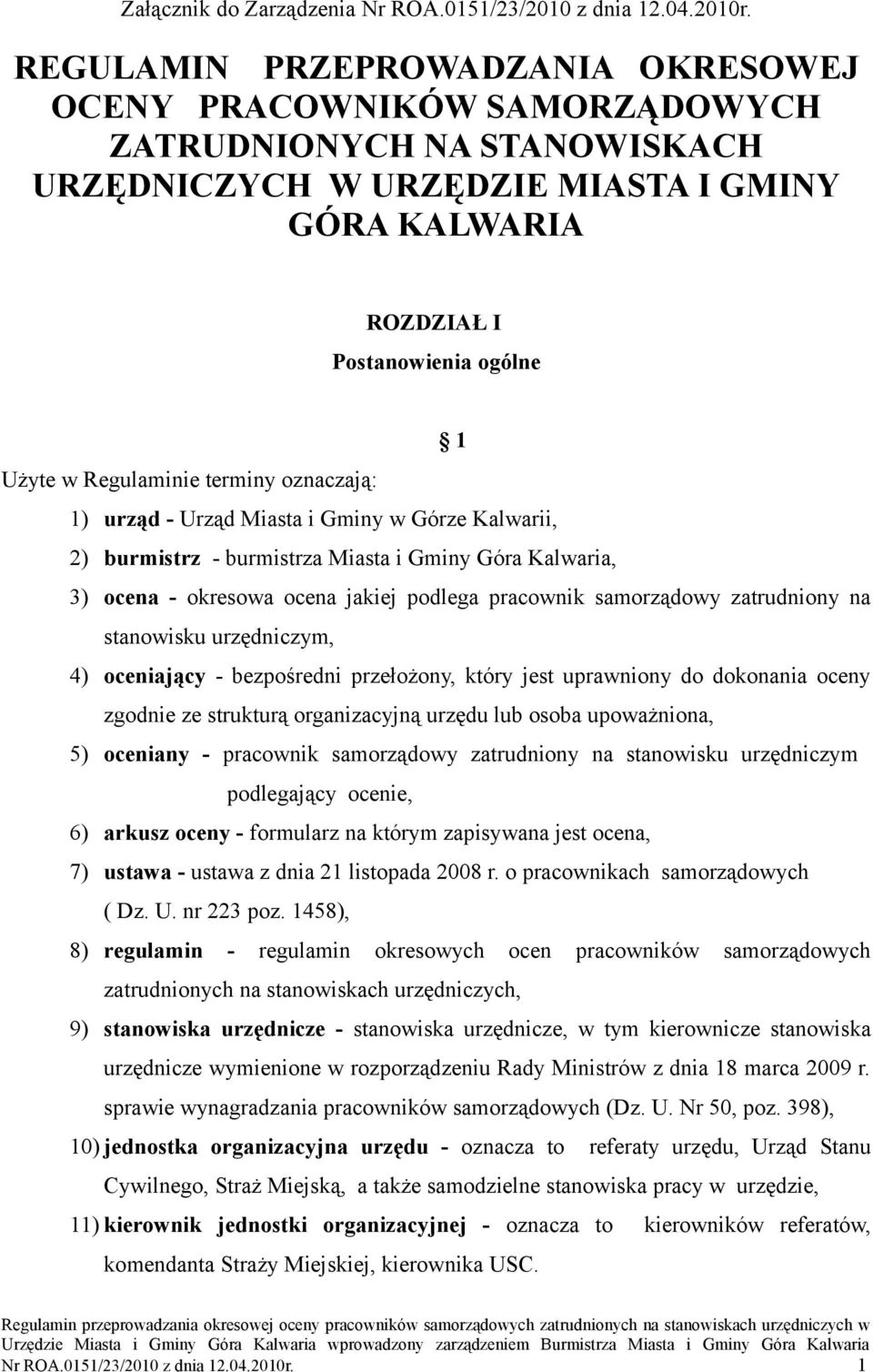 Regulaminie terminy oznaczają: 1) urząd - Urząd Miasta i Gminy w Górze Kalwarii, 2) burmistrz - burmistrza Miasta i Gminy Góra Kalwaria, 3) ocena - okresowa ocena jakiej podlega pracownik samorządowy