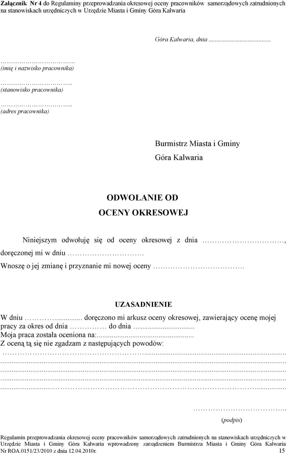 . (adres pracownika) Burmistrz Miasta i Gminy Góra Kalwaria ODWOŁANIE OD OCENY OKRESOWEJ Niniejszym odwołuję się od oceny okresowej z dnia, doręczonej mi w dniu.