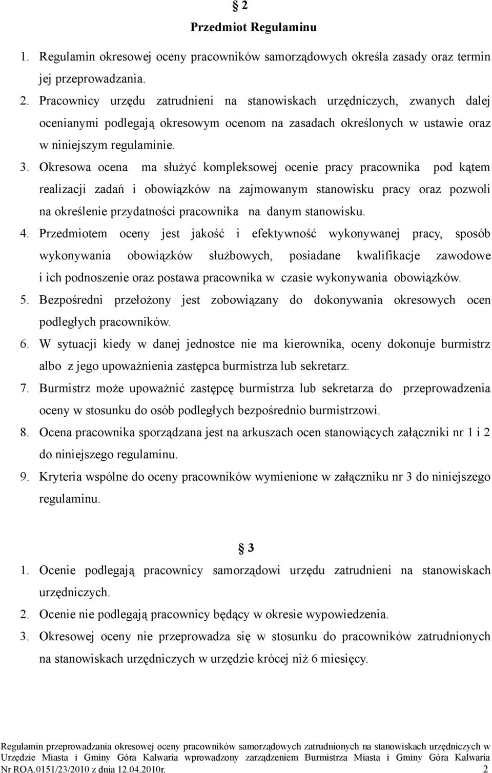 Okresowa ocena ma służyć kompleksowej ocenie pracy pracownika pod kątem realizacji zadań i obowiązków na zajmowanym stanowisku pracy oraz pozwoli na określenie przydatności pracownika na danym