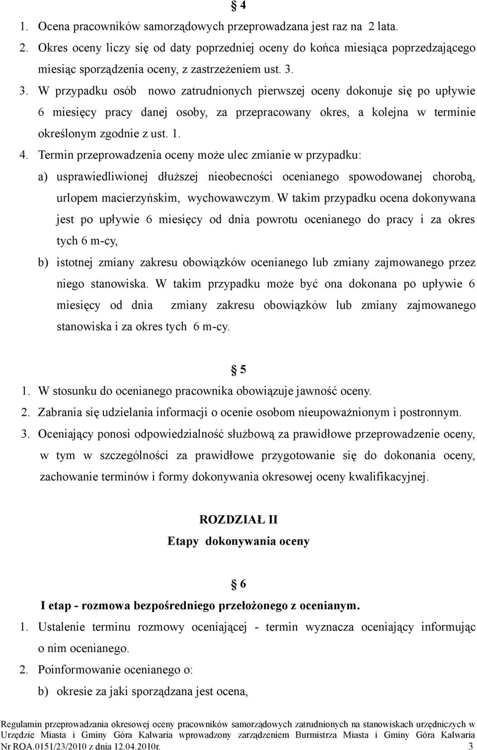 Termin przeprowadzenia oceny może ulec zmianie w przypadku: a) usprawiedliwionej dłuższej nieobecności ocenianego spowodowanej chorobą, urlopem macierzyńskim, wychowawczym.