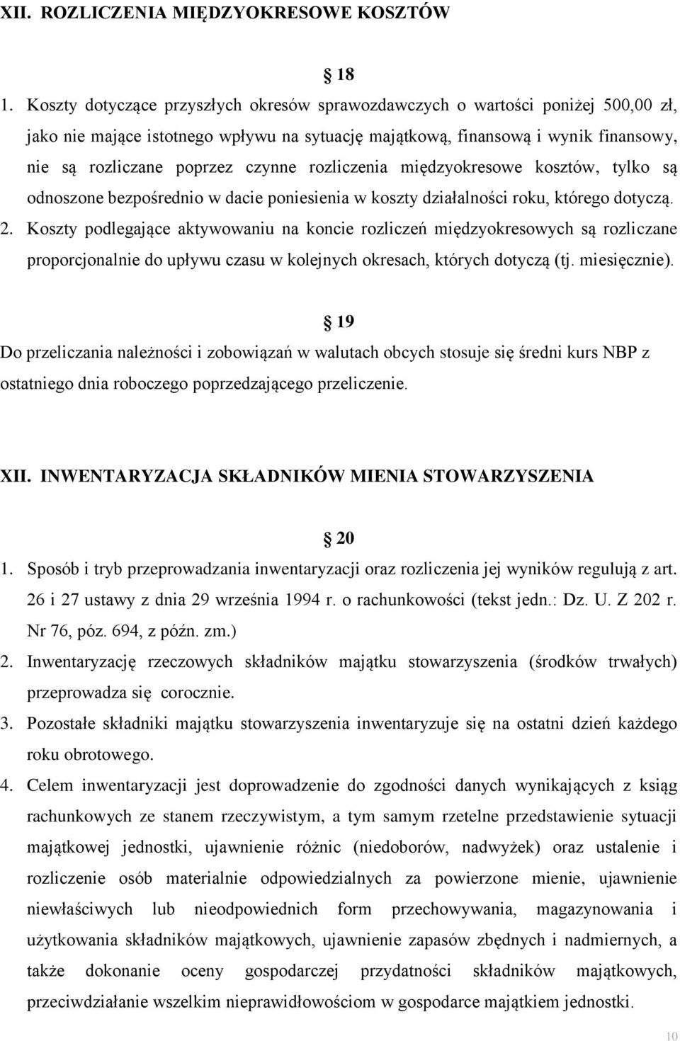 rozliczenia międzyokresowe kosztów, tylko są odnoszone bezpośrednio w dacie poniesienia w koszty działalności roku, którego dotyczą. 2.