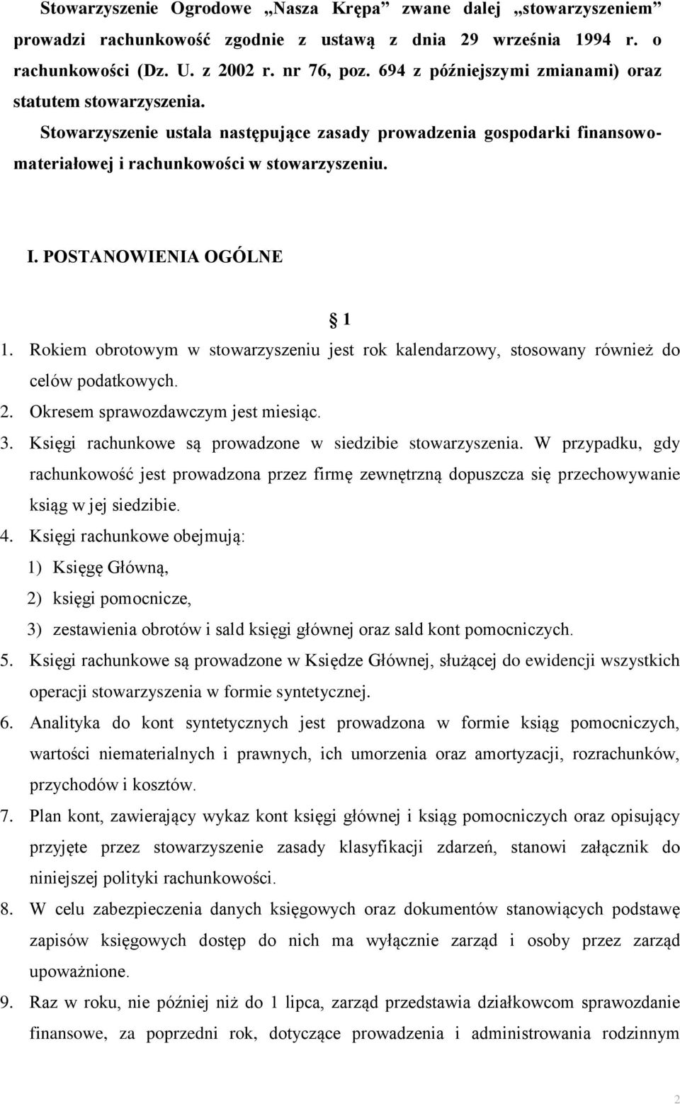 POSTANOWIENIA OGÓLNE 1 1. Rokiem obrotowym w stowarzyszeniu jest rok kalendarzowy, stosowany również do celów podatkowych. 2. Okresem sprawozdawczym jest miesiąc. 3.