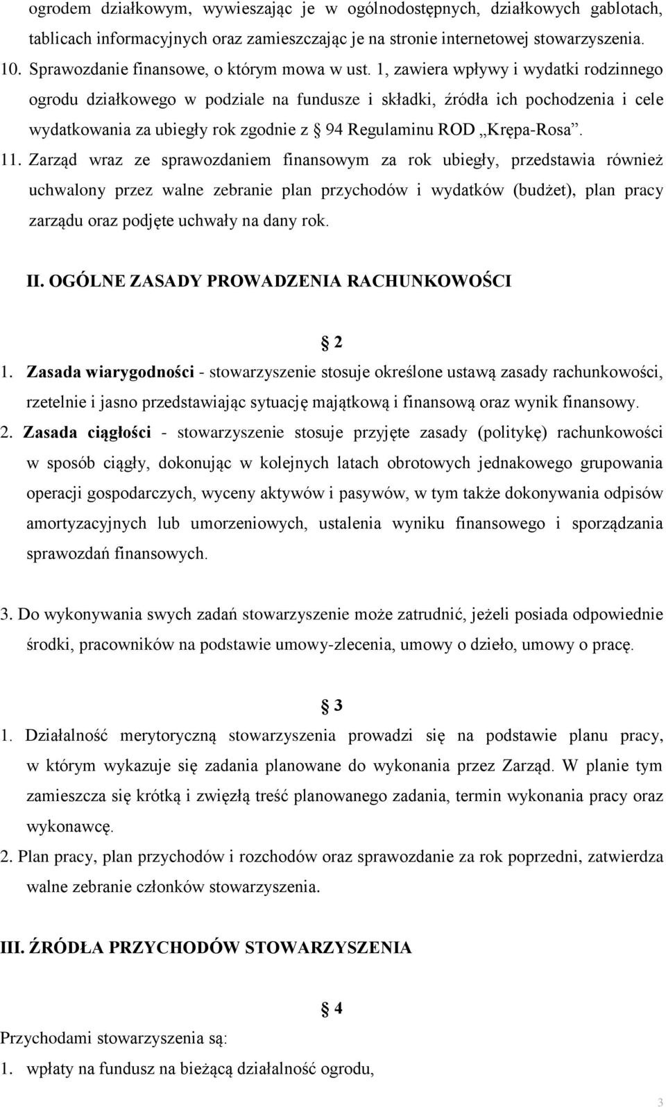 1, zawiera wpływy i wydatki rodzinnego ogrodu działkowego w podziale na fundusze i składki, źródła ich pochodzenia i cele wydatkowania za ubiegły rok zgodnie z 94 Regulaminu ROD Krępa-Rosa. 11.