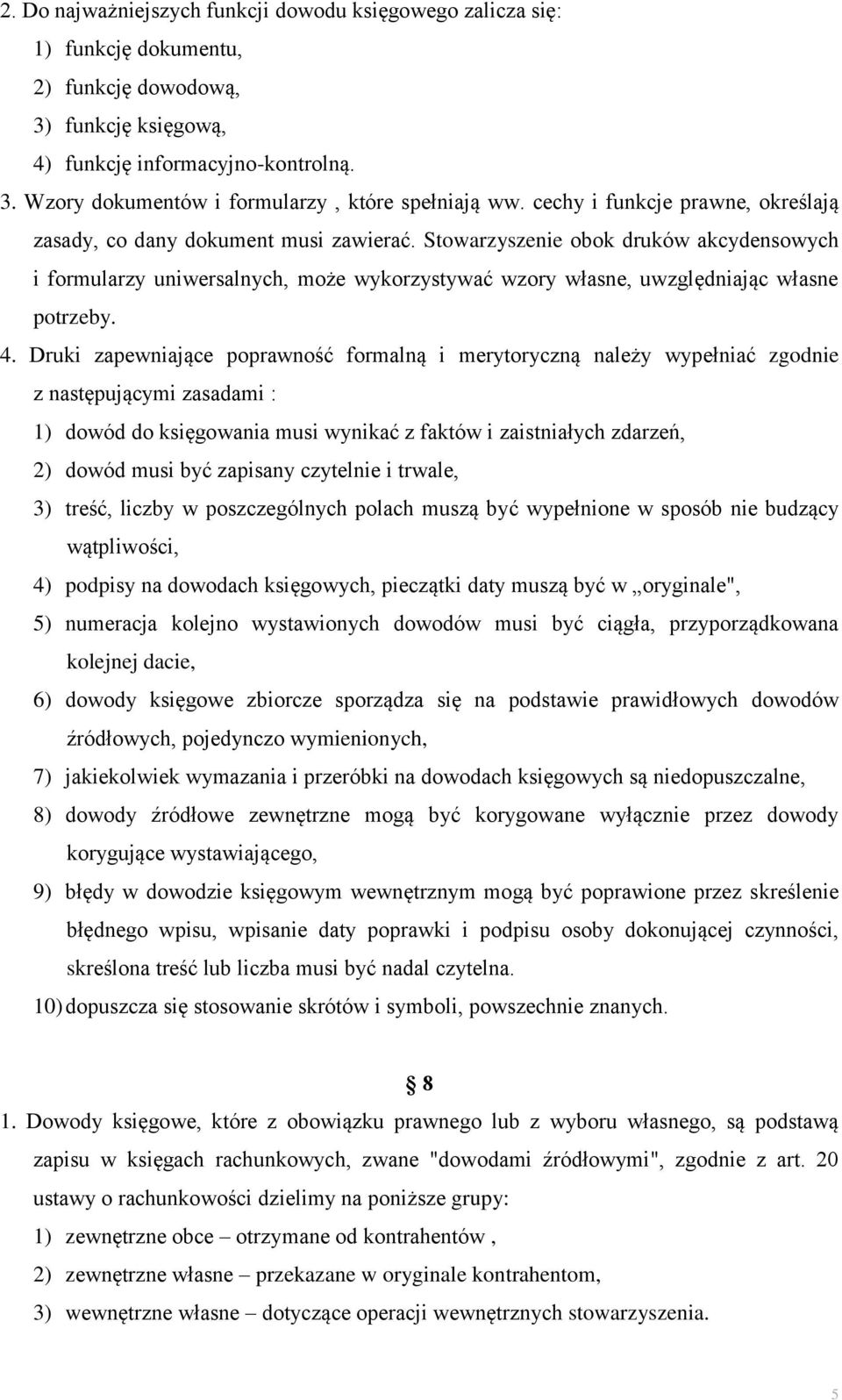 Stowarzyszenie obok druków akcydensowych i formularzy uniwersalnych, może wykorzystywać wzory własne, uwzględniając własne potrzeby. 4.